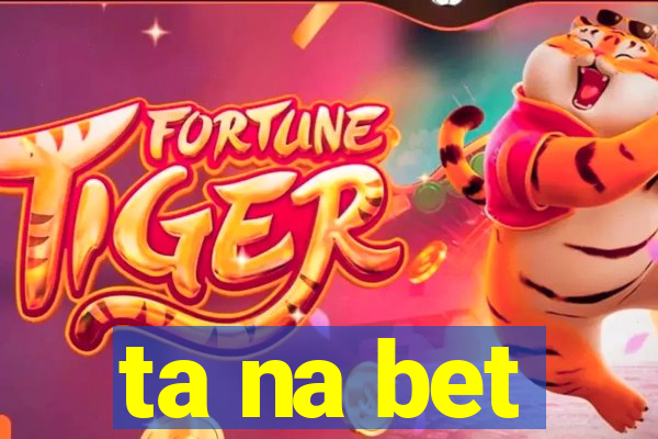 ta na bet