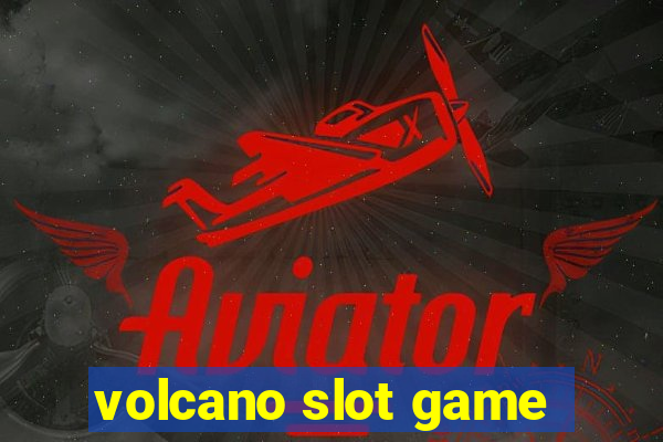 volcano slot game