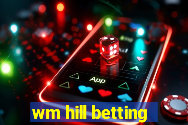 wm hill betting