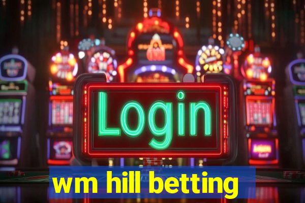 wm hill betting