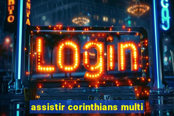 assistir corinthians multi