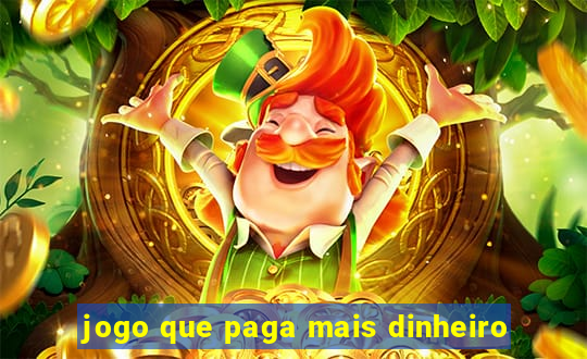 jogo que paga mais dinheiro