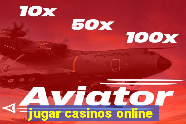 jugar casinos online