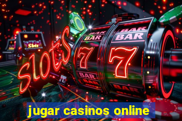 jugar casinos online