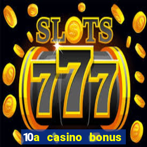 10a casino bonus ohne einzahlung