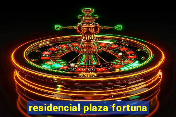 residencial plaza fortuna