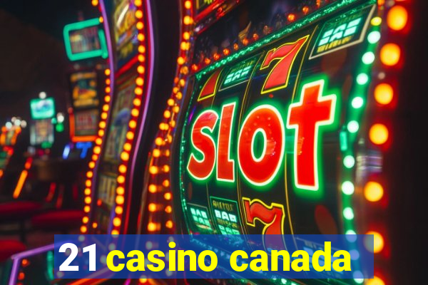 21 casino canada