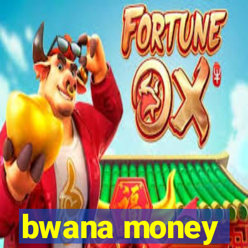 bwana money