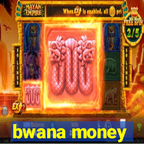 bwana money