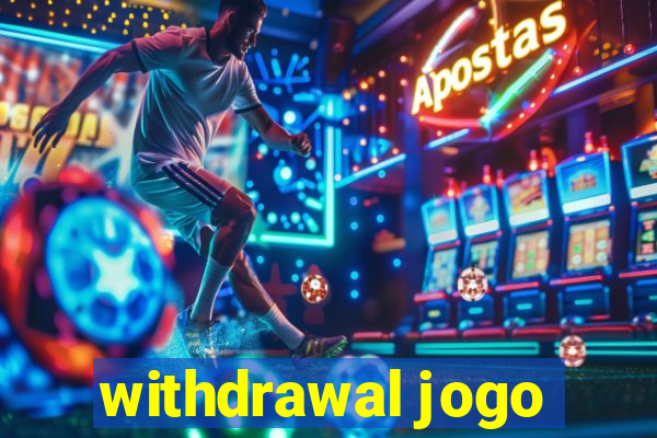 withdrawal jogo