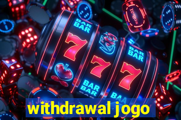 withdrawal jogo