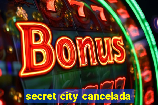 secret city cancelada