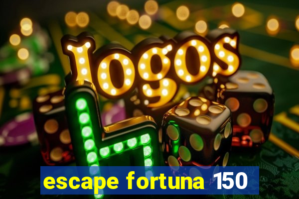 escape fortuna 150