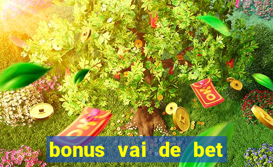 bonus vai de bet como funciona