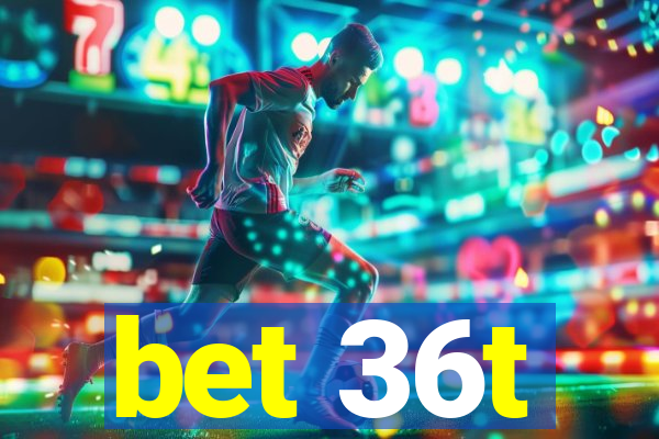 bet 36t