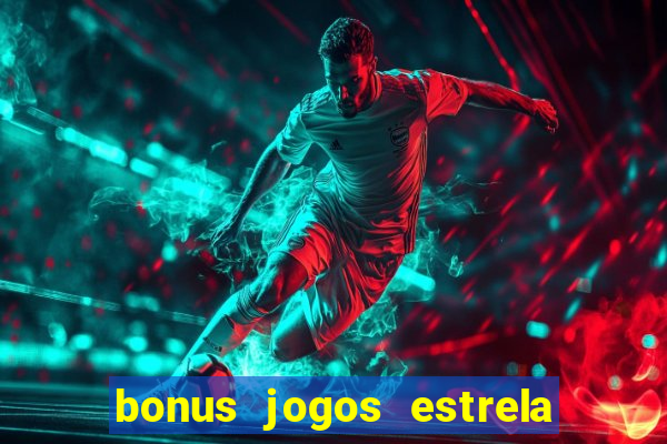 bonus jogos estrela bet como usar