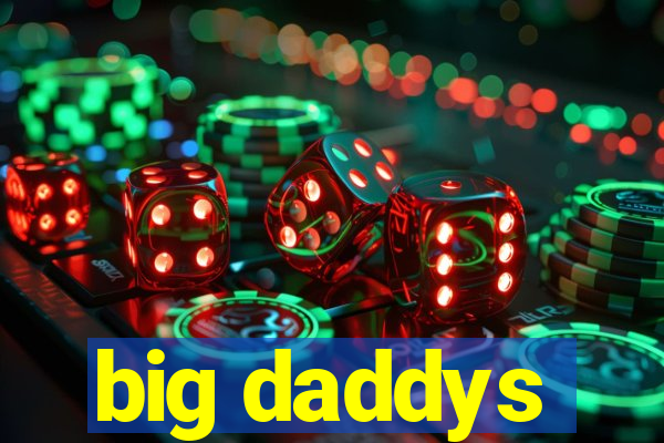 big daddys