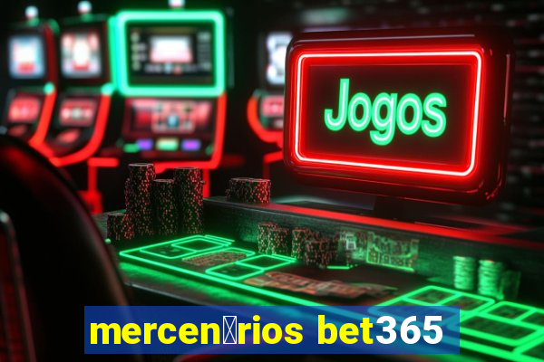 mercen谩rios bet365