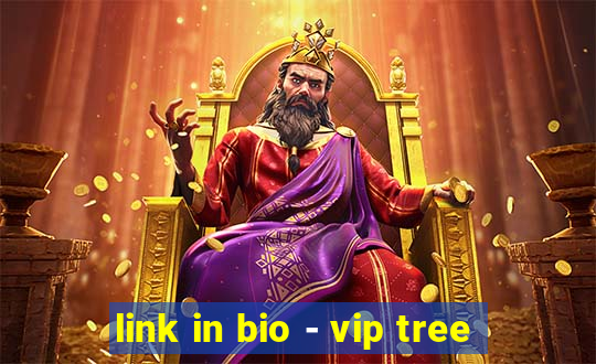 link in bio - vip tree