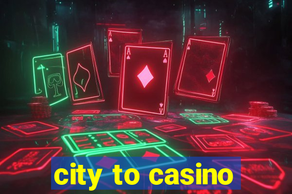 city to casino