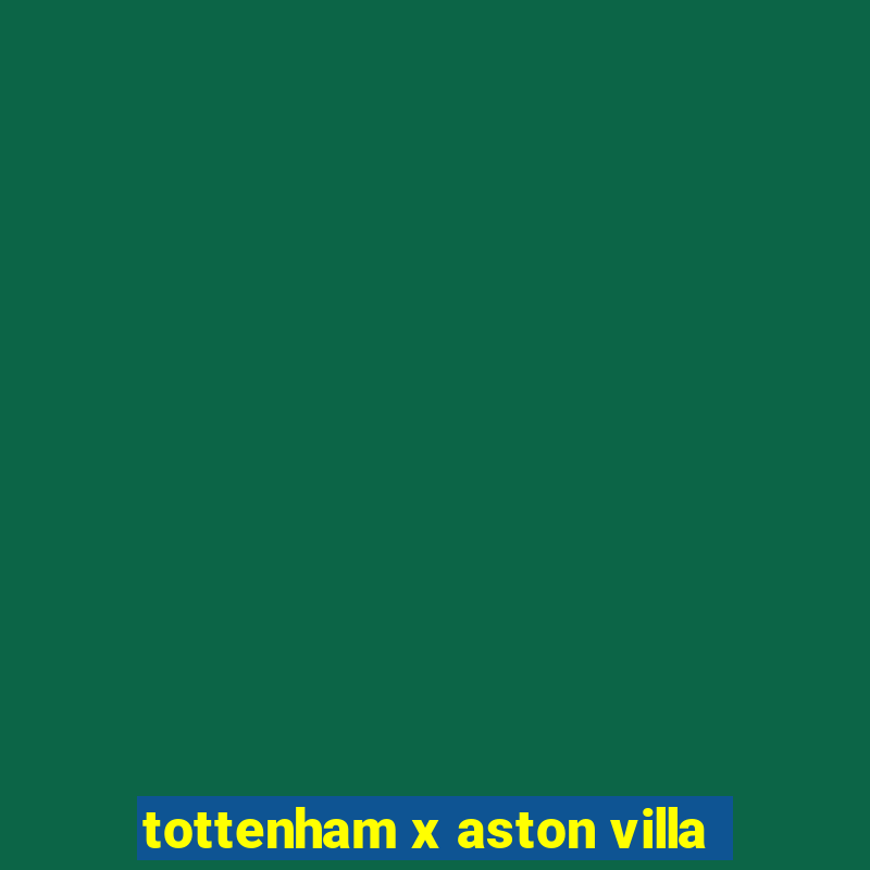 tottenham x aston villa