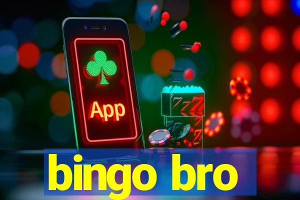 bingo bro