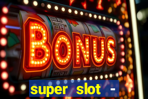 super slot - ca?a-níqueis apk