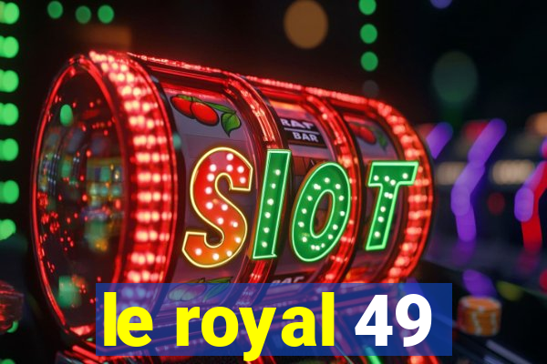 le royal 49