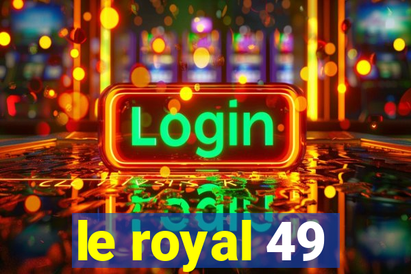 le royal 49