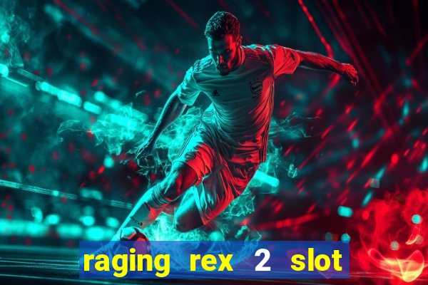 raging rex 2 slot soldi veri