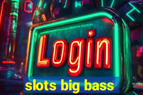 slots big bass