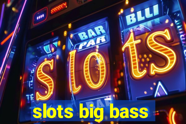 slots big bass