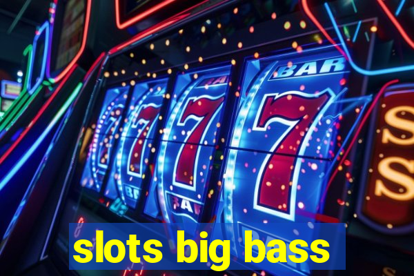 slots big bass