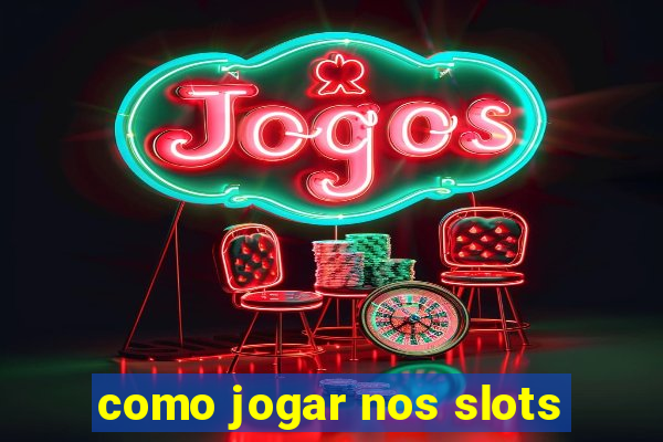 como jogar nos slots