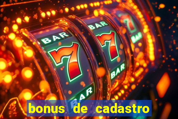 bonus de cadastro cassino gratis