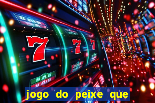 jogo do peixe que ganha dinheiro