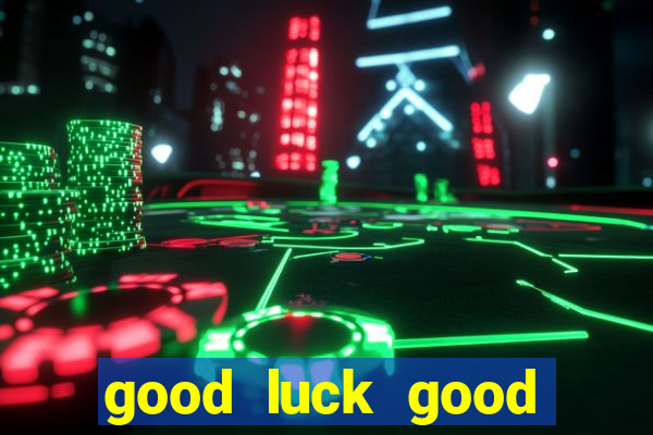 good luck good fortune demo