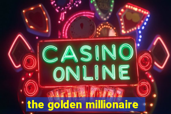 the golden millionaire