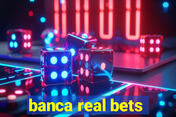 banca real bets