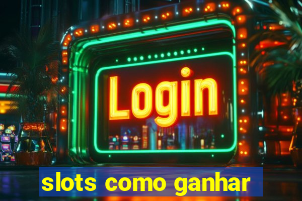 slots como ganhar