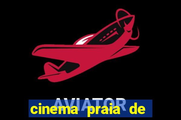 cinema praia de belas shopping