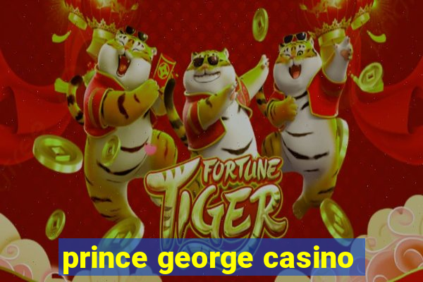 prince george casino