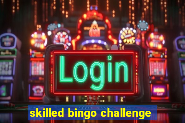 skilled bingo challenge