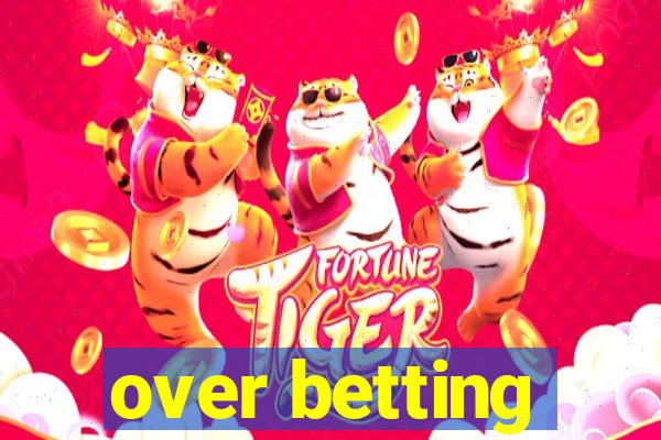 over betting