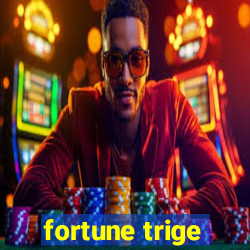 fortune trige