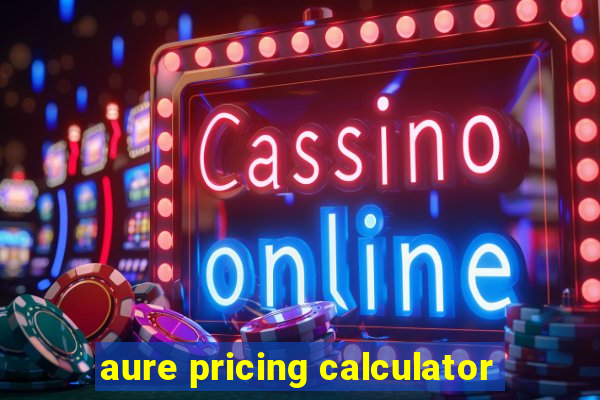 aure pricing calculator