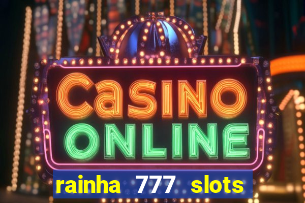 rainha 777 slots paga mesmo