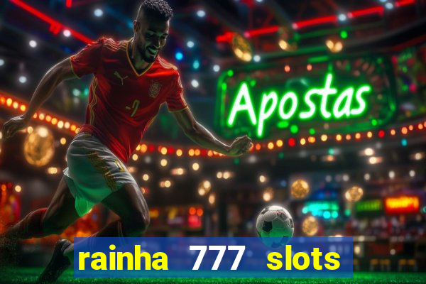 rainha 777 slots paga mesmo