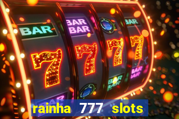 rainha 777 slots paga mesmo