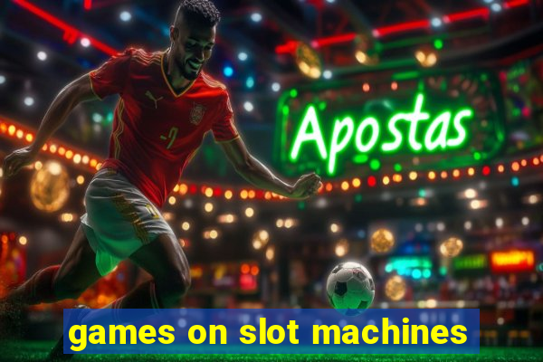 games on slot machines